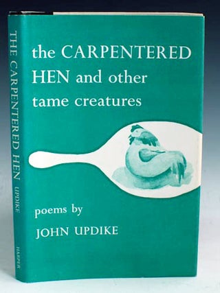 Item #17517 The Carpentered Hen, and Other Tame Creatures. John Updike
