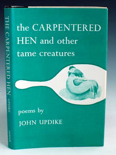 Item #17517 The Carpentered Hen, and Other Tame Creatures. John Updike.