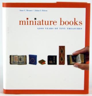 Item #24831 Miniature Books: 4,000 Years of Tiny Treasures. Anne C. Bromer, Julian I. Edison