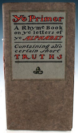 Item #26935 Ye Primer: A Rhyme Book on Ye Letter of Ye Alphabet, Containing Also Certain Short...