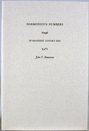 Item #28448 Harmonious Numbers Though in Shadiest Covert Hid. John T. Shawcross