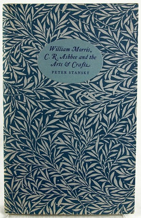 Item #29237 William Morris, C. R. Ashbee and the Arts and Crafts. Peter Stansky