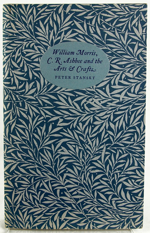 Item #29237 William Morris, C. R. Ashbee and the Arts and Crafts. Peter Stansky.