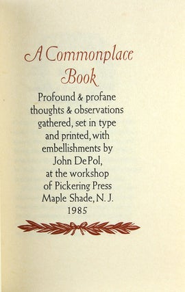 A Commonplace Book: Profound & Profane Thoughts & Observations Gathered, Set in Type and Printed, with Embellishments by John DePol.