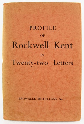 Item #31424 Profile of Rockwell Kent in Twenty-Two Letters. A. C. Ripley