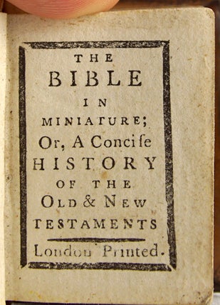 The Bible in Miniature; Or, a Concise History of the Old & New Testaments.