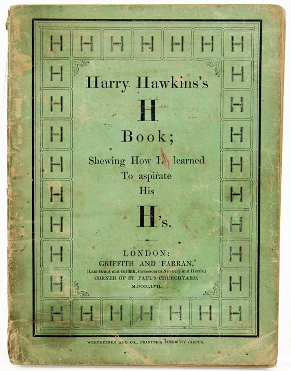 Item #32292 Harry Hawkins's H Book; Shewing How He Learned to Aspirate His H's.