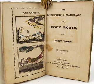 Item #33235 The Courtship & Marriage of Cock Robin, and Jenny Wren. J. Bishop