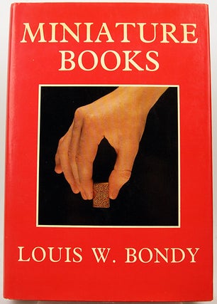 Item #33279 Miniature Books, Their History from the Beginnings to the Present Day. Louis W. Bondy